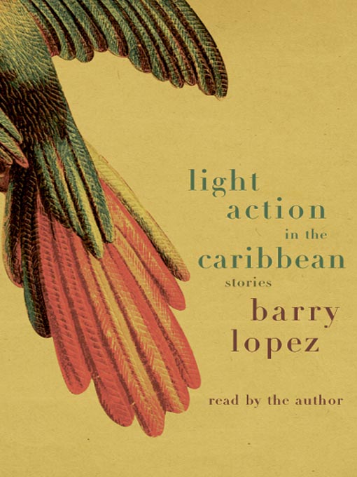 Title details for Light Action In the Caribbean by Barry Lopez - Available